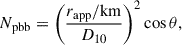 $$ \begin{aligned} N_{\mathrm{pbb} } = \left(\frac{r_{\mathrm{app} }/\mathrm{km} }{D_{10}}\right)^{2}\cos \theta , \end{aligned} $$