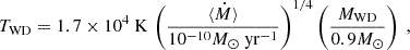 $$ \begin{aligned} T_{\rm WD} = 1.7\times 10^4\ \mathrm{K} \, \left(\frac{\langle \dot{M} \rangle }{10^{-10}M_\odot \ \mathrm{yr^{-1}}}\right)^{1/4}\left(\frac{M_{\rm WD}}{0.9M_\odot }\right)\ , \end{aligned} $$