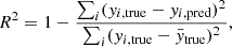 $$ \begin{aligned} R^2 = 1 - \frac{\sum _i (y_{i, \mathrm {true}}-y_{i, \mathrm {pred}})^2}{\sum _i (y_{i, \mathrm {true}}-\bar{y}_{\rm true})^2}, \end{aligned} $$