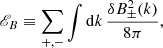 Mathematical equation: $$ \begin{aligned} \fancyscript {E}_B\equiv \sum _{+,-}\int \mathrm{d}k \,\frac{\delta B_\pm ^2(k)}{8\pi }, \end{aligned} $$