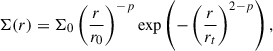 $$ \begin{aligned} \mathrm \Sigma (r) = \Sigma _0 \left(\frac{r}{r_{\text{0}}}\right)^{-p} \exp \left(-\left(\frac{r}{r_t}\right)^{2-p}\right),\end{aligned} $$