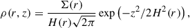 $$ \begin{aligned} \mathrm \rho (r, z) = \frac{\Sigma (r)}{H(r)\sqrt{2\pi }} \exp \left(- z^2 / 2 H^2(r)\right) ,\end{aligned} $$
