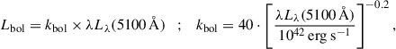 $$ \begin{aligned} L_{\rm {bol}} = k_{\rm {bol}} \times \lambda L_{\lambda }(5100\,\AA ) \quad ; \quad k_{\rm {bol}} = 40 \cdot \left[\frac{\lambda L_{\lambda }(5100\,\AA )}{10^{42}\,\mathrm{{erg\ s}^{-1}}}\right]^{-0.2} ,\end{aligned} $$