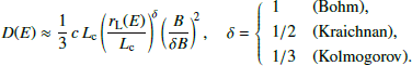 $$ \begin{aligned} D(E) \approx \frac{1}{3}\,c\,L_{\mathrm{c} } \left( \frac{r_{\mathrm{L} }(E)}{L_{\mathrm{c} }} \right)^{\!\delta } \left( \frac{B}{\delta B} \right)^{\!2}, \quad \delta = \left\{ \begin{array}{ll} 1&\text{(Bohm)},\\ 1/2&\text{(Kraichnan)},\\ 1/3&\text{(Kolmogorov)}. \end{array}\right. \end{aligned} $$