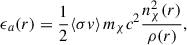 $$ \begin{aligned} \epsilon _a(r) = \frac{1}{2}\langle \sigma v \rangle \, m_\chi c^2 \frac{n_\chi ^2(r)}{\rho (r)}, \end{aligned} $$