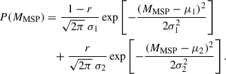 $$ \begin{aligned} P(M_\mathrm{MSP} )&= \frac{1-r}{\sqrt{2\pi }\;\sigma _1} \exp \left[ -\frac{(M_\mathrm{MSP} -\mu _1)^2}{2\sigma _1^2} \right] \nonumber \\&\quad + \frac{r}{\sqrt{2\pi }\; \sigma _2} \exp \left[ -\frac{(M_\mathrm{MSP} -\mu _2)^2}{2\sigma _2^2} \right]. \end{aligned} $$