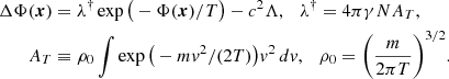 Mathematical equation: $$ \begin{aligned} \Delta \Phi (\boldsymbol{x})&= \lambda ^\dag \exp \big (-\Phi (\boldsymbol{x})/T \big ) -{c^2\Lambda }, \ \ \ \lambda ^\dag = 4\pi \gamma N A_T,\ \ \\ A_T&\equiv \rho _0 \int \exp \big (-mv^2/(2T) \big )v^2\,dv,\ \ \ \rho _0= \bigg ( \frac{m}{2\pi T} \bigg )^{3/2}.\nonumber \end{aligned} $$