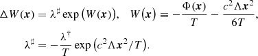 Mathematical equation: $$ \begin{aligned} \Delta W(\boldsymbol{x})&= {\lambda }^\sharp \exp \big (W(\boldsymbol{x})\big ), \ \ \ W\big (\boldsymbol{x}\big )\equiv -\frac{\Phi (\boldsymbol{x})}{T}-\frac{c^2\Lambda \boldsymbol{x}^2}{6T},\nonumber \\ {\lambda }^\sharp&=- \frac{\lambda ^\dag }{T}\exp \big ( c^2 \Lambda \boldsymbol{x}^2/T\big ). \end{aligned} $$