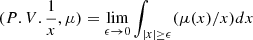 Mathematical equation: $ (P.V.\frac{1}{x},\mu) = \lim_{\epsilon\to 0}\int_{|x|\ge \epsilon} (\mu(x)/x)dx $