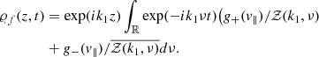 Mathematical equation: $$ \begin{aligned} \varrho _f(z,t)&=\exp (ik_1 z)\int _{\mathbb{R} }\exp (-ik_1 \nu t)\big ( g_+(v_{\Vert })/\mathcal{Z} (k_1,\nu )\\&+g_{-}(v_{\Vert })/\overline{\mathcal{Z} (k_1,\nu )}d\nu . \end{aligned} $$