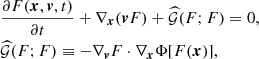 Mathematical equation: $$ \begin{aligned}&\frac{\partial F(\boldsymbol{x},\boldsymbol{v},t)}{\partial t} + {\nabla }_{\boldsymbol{x}}(\boldsymbol{v}F)+\widehat{\mathcal{G} }(F;F) = 0, \nonumber \\&\widehat{\mathcal{G} }(F; F) \equiv -{\nabla }_{\boldsymbol{v}}F\cdot {\nabla }_{\boldsymbol{x}}\Phi [F(\boldsymbol{x})], \end{aligned} $$