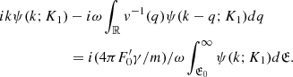 Mathematical equation: $$ \begin{aligned} ik \psi (k; K_1)&-i\omega \int _{\mathbb{R} } v^{-1}(q) \psi (k-q; K_1)dq\nonumber \\&=i(4\pi F_0^{\prime } \gamma /m)/\omega \int _{{\mathfrak{E} }_0}^\infty \psi (k; K_1)d{\mathfrak{E} }. \end{aligned} $$