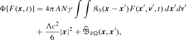 Mathematical equation: $$ \begin{aligned} \Phi [F(\boldsymbol{x},t)]&= 4\pi AN \gamma \int \int {\mathfrak{K} }_3 (\boldsymbol{x}-\boldsymbol{x}^{\prime }) F(\boldsymbol{x}^{\prime },\boldsymbol{v}^{\prime },t)\,d\boldsymbol{x}^{\prime }d\boldsymbol{v}^{\prime }\nonumber \\&+\frac{\Lambda c^2}{6}|\boldsymbol{x}|^2 + \widehat{\mathfrak{B} }_{\partial \Omega } (\boldsymbol{x},\boldsymbol{x}^{\prime }), \end{aligned} $$