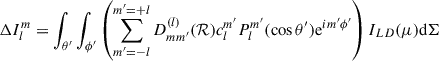 Mathematical equation: $$ \begin{aligned} \Delta I_l^m=\int _{\theta ^{\prime }} \int _{\phi ^{\prime }} \left(\sum _{m^{\prime }=-l}^{m^{\prime }=+l} D^{(l)}_{mm^{\prime }}(\mathcal{R}) c_l^{m^{\prime }} P_l^{m^{\prime }} (\cos \theta ^{\prime }) \mathrm{e}^{i m^{\prime } \phi ^{\prime }}\right)I_{LD}(\mu )\mathrm{d}\Sigma \end{aligned} $$