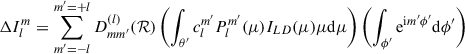 Mathematical equation: $$ \begin{aligned} \Delta I_l^m=\sum _{m^{\prime }=-l}^{m^{\prime }=+l} D^{(l)}_{mm^{\prime }}(\mathcal{R}) \left( \int _{\theta ^{\prime }}c_l^{m^{\prime }} P_l^{m^{\prime }} (\mu )I_{LD}(\mu ) \mu \mathrm{d}\mu \right) \left( \int _{\phi ^{\prime }} \mathrm{e}^{\mathrm{i} m^{\prime } \phi ^{\prime }} \mathrm{d}\phi ^{\prime } \right) \end{aligned} $$