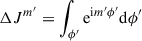Mathematical equation: $$ \begin{aligned} \Delta J^{m^{\prime }}=\int _{\phi ^{\prime }} \mathrm{e}^{\mathrm{i} m^{\prime } \phi ^{\prime }} \mathrm{d}\phi ^{\prime } \end{aligned} $$