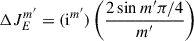 Mathematical equation: $$ \begin{aligned} \Delta J^{m^{\prime }}_{E}=(\mathrm{i} ^{m^{\prime }}) \left(\frac{2\sin m^{\prime } \pi /4}{m^{\prime }}\right) \end{aligned} $$