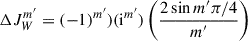 Mathematical equation: $$ \begin{aligned} \Delta J^{m^{\prime }}_{W}=(-1)^{m^{\prime }}) (\mathrm{i} ^{m^{\prime }}) \left(\frac{2\sin m^{\prime } \pi /4}{m^{\prime }}\right) \end{aligned} $$