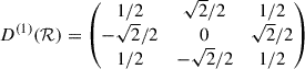 Mathematical equation: $$ \begin{aligned} D^{(1)}(\mathcal{R}) = \begin{pmatrix} 1/2&\sqrt{2}/2&1/2 \\ -\sqrt{2}/2&0&\sqrt{2}/2\\ 1/2&-\sqrt{2}/2&1/2 \end{pmatrix} \end{aligned} $$