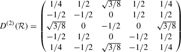 Mathematical equation: $$ \begin{aligned} D^{(2)}(\mathcal{R}) = \begin{pmatrix} 1/4&1/2&\sqrt{3/8}&1/2&1/4\\ -1/2&-1/2&0&1/2&1/2 \\ \sqrt{3/8}&0&-1/2&0&\sqrt{3/8}\\ -1/2&1/2&0&-1/2&1/2 \\ 1/4&-1/2&\sqrt{3/8}&-1/2&1/4 \end{pmatrix} \end{aligned} $$