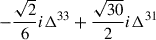 $ -\frac{\sqrt{2}}{6} i \Delta^{33}+\frac{\sqrt{30}}{2} i \Delta^{31} $