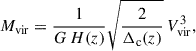 Mathematical equation: $$ \begin{aligned} M_{\rm vir}&= \frac{1}{G\, H(z)} \sqrt{\frac{2}{\Delta _{\rm c}(z)}}\, V_{\rm vir}^3,\end{aligned} $$