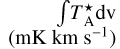 $\int {T_{\rm{A}}^ \star } {\rm{dv}}\left( {{\rm{mK}}{\rm{km}}{{\rm{s}}^{ - 1}}} \right)$