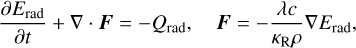 ${{\partial {E_{{\rm{rad}}}}} \over {\partial t}} + \nabla \cdot F = - {Q_{{\rm{rad}}}},\quad F = - {{\lambda c} \over {{\kappa _{\rm{R}}}\rho }}\nabla {E_{{\rm{rad}}}},$