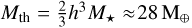 ${M_{{\rm{th}}}} = {2 \over 3}{h^3}{M_ \star } \approx 28{{\rm{M}}_ \oplus }$