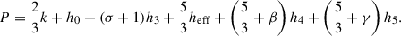 $$ \begin{aligned} P = \frac{2}{3} k + h_0 + (\sigma + 1) h_3 + \frac{5}{3} {h}_{\mathrm{eff} } + \left(\frac{5}{3} + \beta \right) h_4 + \left(\frac{5}{3} + \gamma \right) h_5. \end{aligned} $$