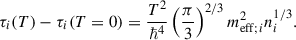 $$ \begin{aligned} \tau _i(T) - \tau _i(T = 0) = \frac{T^2}{\hbar ^4}\left(\frac{\pi }{3}\right)^{2/3} m_{\mathrm{eff} ;i}^2 n_i^{1/3}. \end{aligned} $$