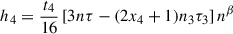 $$ \begin{aligned}&h_4 = \frac{t_4}{16} \left[3n \tau -(2 x_4+1) n_3 \tau _3\right] n^{\beta } \end{aligned} $$