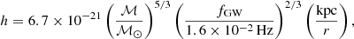 $$ \begin{aligned} h = 6.7 \times 10^{-21} \left(\frac{{\mathcal{M} }}{{\mathcal{M} _{\odot }}}\right)^{5/3} \left(\frac{f_{\rm GW}}{1.6 \times 10^{-2}\,\mathrm{Hz}}\right)^{2/3} \left(\frac{\mathrm{kpc}}{r}\right), \end{aligned} $$