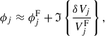 $$ \begin{aligned} \phi _{j}&\approx \phi ^\mathrm{F}_{j}+\mathfrak{I} \left\{ \frac{\delta V_{j}}{V_{j}^\mathrm{F}}\right\} , \end{aligned} $$