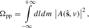 $$ \begin{aligned} \Omega _{\rm pp}&= {\int \limits _{-\infty }^{+\infty }} dldm \, \left|A(\hat{\mathbf{s }}, \nu )\right|^2, \end{aligned} $$