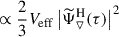 $ \propto \frac{2}{3} V_{\mathrm{eff}} \left|{\widetilde{\Psi}}_{\triangledown}^{\mathrm{H}}(\tau)\right|^2 $