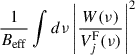 $ \frac{1}{B_{\mathrm{eff}}} \int d\nu \left|\frac{W(\nu)}{V_j^{\mathrm{F}}(\nu)}\right|^2 $
