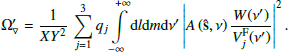 $$ \begin{aligned} \Omega _{\triangledown }^{\prime } = \frac{1}{XY^2} \, \sum _{j = 1}^{3} q_j {\int \limits _{-\infty }^{+\infty }} \mathrm{d}l\mathrm{d}m\mathrm{d}\nu ^{\prime } \left|A\left(\mathbf {\hat{s}} , \nu \right)\frac{W(\nu ^{\prime })}{V_j^\mathrm{F}(\nu ^{\prime })}\right|^2. \end{aligned} $$