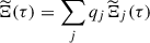 $ \widetilde{\Xi}(\tau) = \sum_j q_j \widetilde{\Xi}_j(\tau) $