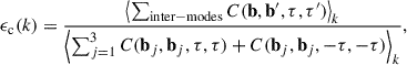 $$ \begin{aligned} \epsilon _{\rm c}(k) = \frac{\left < \sum _{\rm inter-modes} C(\mathbf{b }, \mathbf{b }^{\prime }, \tau , \tau ^{\prime })\right>_k}{\left < \sum _{j = 1}^3 C(\mathbf{b }_j, \mathbf{b }_j, \tau , \tau ) + C(\mathbf{b }_j, \mathbf{b }_j, -\tau , -\tau )\right>_k}, \end{aligned} $$