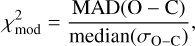 \chi^2_{\mathrm{mod}} = \frac{\mathrm{MAD}(\mathrm{O-C})}{\mathrm{median}(\sigma_{\mathrm{O-C}})}