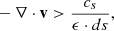 $$ \begin{aligned}&-\mathbf \nabla \cdot \mathbf v > \frac{c_s}{\epsilon \cdot ds}, \end{aligned} $$
