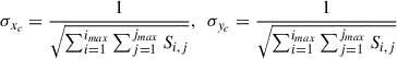 $$ \begin{aligned} \sigma _{x_c}&=\frac{1}{\sqrt{\sum _{i = 1}^{i_{max}} \sum _{j = 1}^{j_{max}} S_{i,j}}}, \ \ \sigma _{y_c} =\frac{1}{\sqrt{\sum _{i = 1}^{i_{max}} \sum _{j = 1}^{j_{max}} S_{i,j}}}\end{aligned} $$
