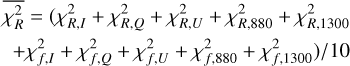 \begin{split} \overline{\chi_{R}^2} = ( \chi_{R,I}^2+ \chi_{R,Q}^2+ \chi_{R,U}^2 +\chi_{R,880}^2 +\chi_{R,1300}^2 \\ +\chi_{f,I}^2+\chi_{f,Q}^2+\chi_{f,U}^2+\chi_{f,880}^2+\chi_{f,1300}^2)/10 \end{split}