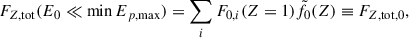 Mathematical equation: $$ \begin{aligned} F_{Z,\mathrm{tot}}(E_0\ll \min {E_{p,\mathrm{max}}}) =\sum _{i} F_{0,i}(Z = 1) \tilde{f}_0(Z) \equiv F_{Z,\mathrm{tot},0}, \end{aligned} $$
