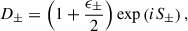 $$ \begin{aligned} D_\pm =\left(1+\frac{\epsilon _\pm }{2}\right)\exp \left(i S_\pm \right) , \end{aligned} $$