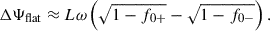 $$ \begin{aligned} \Delta \Psi _{\rm flat}\approx L\omega \left(\sqrt{1-f_{0+}}-\sqrt{1-f_{0-}}\right) . \end{aligned} $$