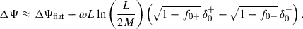 $$ \begin{aligned} \Delta \Psi \approx \Delta \Psi _{\rm flat}-\omega L \ln \left(\frac{L}{2M}\right)\left( \sqrt{1-f_{0+}}\, \delta _0^+ -\sqrt{1-f_{0-}}\, \delta _0^-\right) . \end{aligned} $$