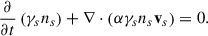 $$ \begin{aligned} \frac{\partial }{\partial t}\left(\gamma _s n_s\right)+\nabla \cdot \left(\alpha \gamma _s n_s \mathbf{v}_s\right) = 0 . \end{aligned} $$