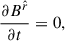 $$ \begin{aligned} \frac{\partial B^{\hat{r}}}{\partial t}& = 0 ,\end{aligned} $$